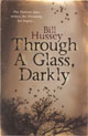 Through A Glass, Darkly by Bill Hussey (cover)